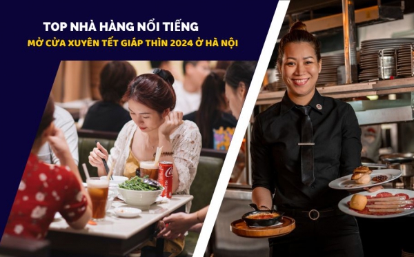 Top nhà hàng nổi tiếng mở cửa xuyên Tết 2024 ở Hà Nội