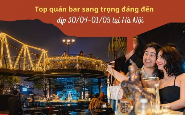 Top quán bar sang trọng đáng đến dịp 30/04-01/05 tại Hà Nội