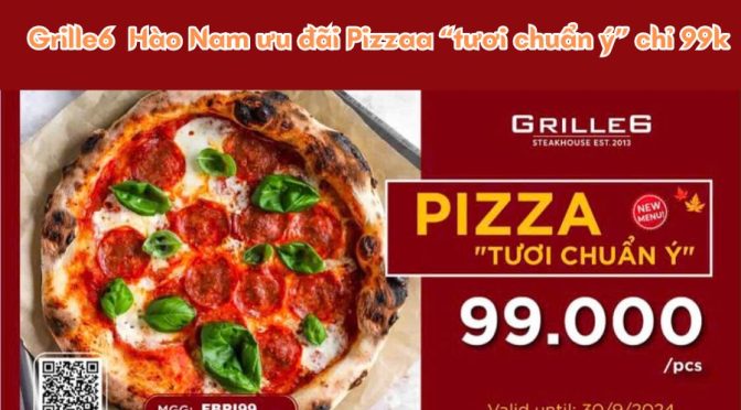 Grille6 Hào Nam ưu đãi Pizza “tươi chuẩn ý” chỉ 99k