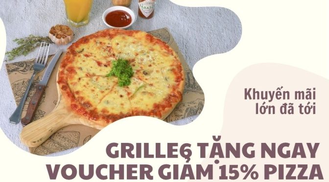 Khuyến mãi lớn đã tới – Grille6 tặng ngay voucher giảm 15% pizza